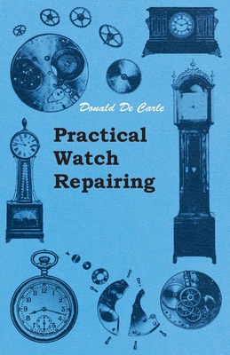 Practical Watch Repairing 1447434293 Book Cover