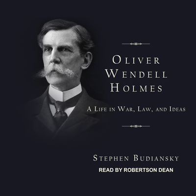 Oliver Wendell Holmes: A Life in War, Law, and ... 1494537354 Book Cover