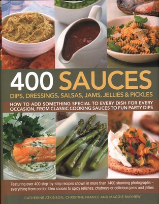 400 Sauces, Dips, Dressings, Salsas, Jams, Jell... 1846810701 Book Cover