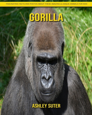 Gorilla: Fascinating Facts and Photos about These Amazing & Unique Animals for Kids