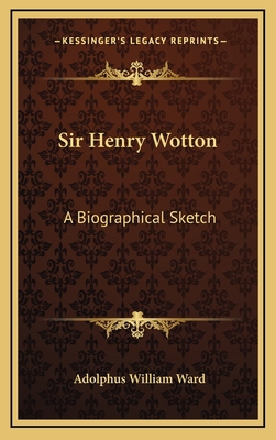 Sir Henry Wotton: A Biographical Sketch 1163551295 Book Cover