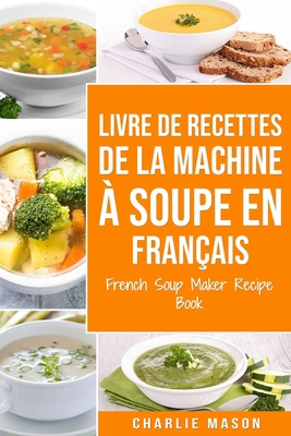 livre de recettes de la machine ? soupe En fran... [French] 1801334633 Book Cover