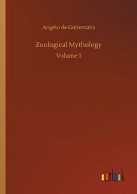 Zoological Mythology: Volume 1 3752331062 Book Cover