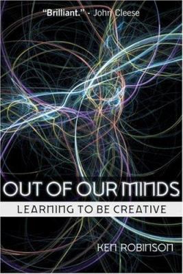 Out of Our Minds: Learning to be Creative 1841121258 Book Cover