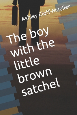 The boy with the little brown satchel B09HKZZQGB Book Cover