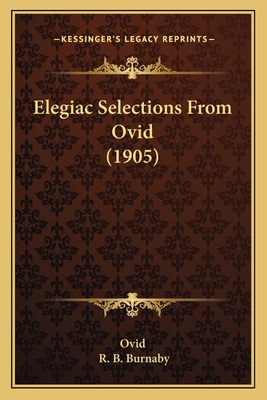 Elegiac Selections from Ovid (1905) 1164629859 Book Cover
