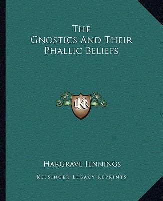 The Gnostics And Their Phallic Beliefs 1162883030 Book Cover
