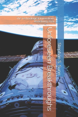 Unforeseen Breakthroughs: The Technological Inn... B0DTK7BWFF Book Cover