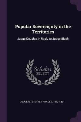 Popular Sovereignty in the Territories: Judge D... 1378147138 Book Cover