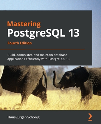 Mastering PostgreSQL 13: Build, administer, and... 1800567499 Book Cover