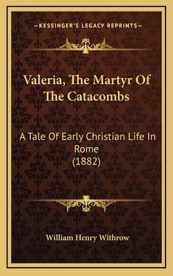 Valeria, the Martyr of the Catacombs: A Tale of... 1164299492 Book Cover