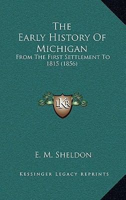 The Early History Of Michigan: From The First S... 1164408798 Book Cover