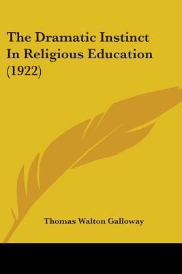 The Dramatic Instinct In Religious Education (1... 1104244365 Book Cover