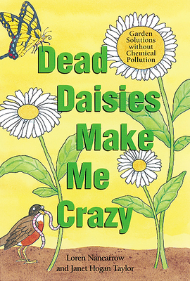 Dead Daisies Make Me Crazy: Garden Solutions Wi... 1580081568 Book Cover