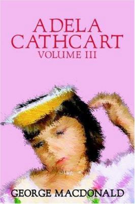 Adela Cathcart, Volume III of III by George Mac... 1592247350 Book Cover