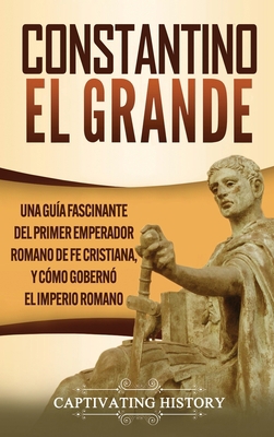 Constantino el Grande: Una guía fascinante del ... [Spanish] 1647488206 Book Cover