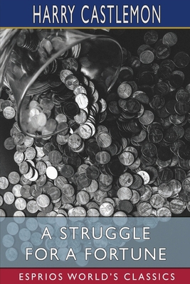 A Struggle for a Fortune (Esprios Classics) B09Y1HFZPB Book Cover