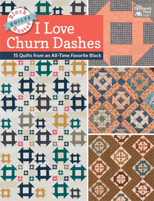 Block-Buster Quilts - I Love Churn Dashes: 15 Q... 160468805X Book Cover