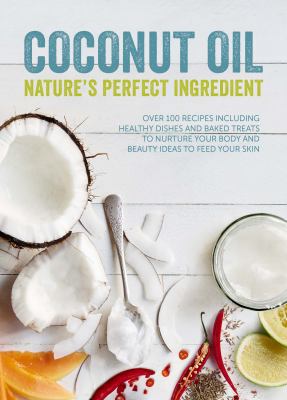 Coconut Oil: Nature's Perfect Ingredient: Over ... 1849498385 Book Cover