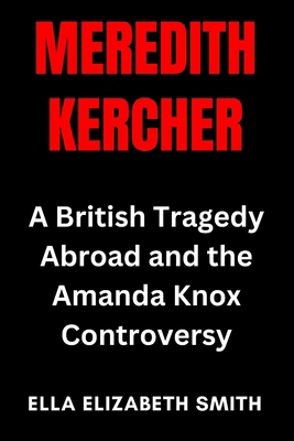Meredith Kercher: A British Tragedy Abroad and ... B0FK21XJ4H Book Cover