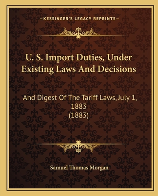 U. S. Import Duties, Under Existing Laws And De... 1165803976 Book Cover