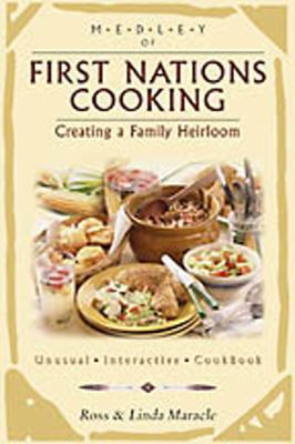 Perfect Paperback Medley of First Nations Cooking : Creating a Family Heirloom Book