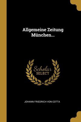 Allgemeine Zeitung München... [German] 1012679594 Book Cover