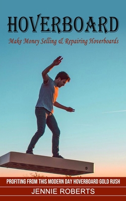 Hoverboard: Make Money Selling & Repairing Hove... 1774854546 Book Cover