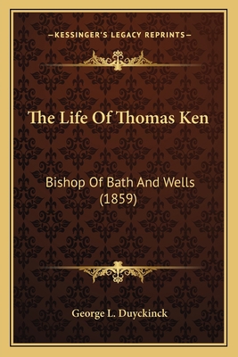 The Life Of Thomas Ken: Bishop Of Bath And Well... 1165796562 Book Cover