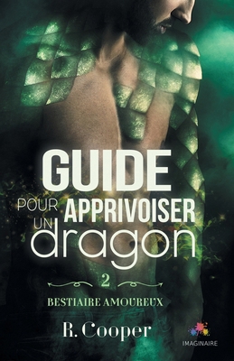 Guide pour apprivoiser un dragon: Bestiaire amo... [French] 237574571X Book Cover