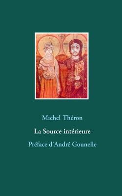 La Source intérieure: Préface d'André Gounelle [French] 232210101X Book Cover
