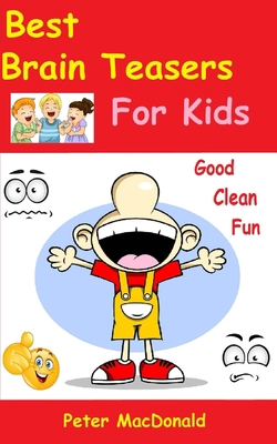 Best Brain Teasers For Kids: Good Clean Fun 1500529990 Book Cover