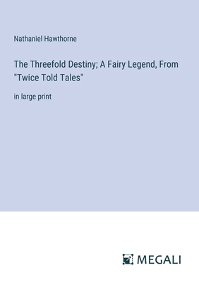 The Threefold Destiny; A Fairy Legend, From "Tw... 3387328656 Book Cover