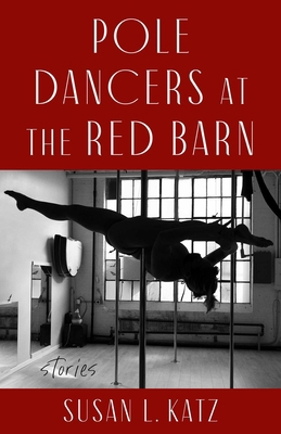 Pole Dancers at the Red Barn: Stories B0GPDQJN11 Book Cover