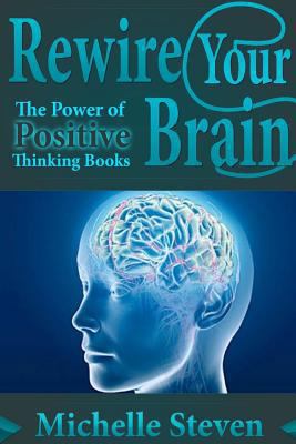 Rewire Your Brain: The Power of Positive Thinki... 1304686809 Book Cover