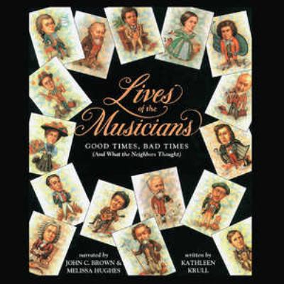 Lives of the Musicians Lib/E: Good Times, Bad T... 1883332605 Book Cover