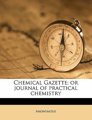 Chemical Gazette; or journal of practical chemi... 1178453405 Book Cover