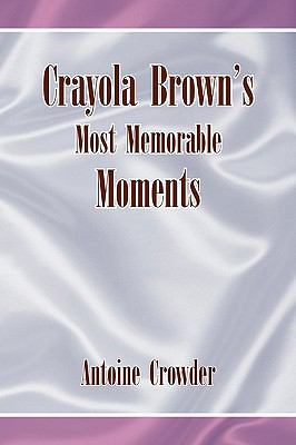 Crayola Brown's Most Memorable Moments 1436376254 Book Cover