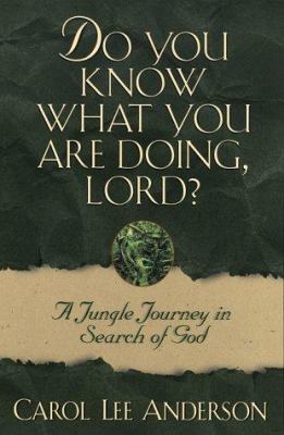 Do You Know What You Are Doing, Lord?: A Jungle... 0800792610 Book Cover