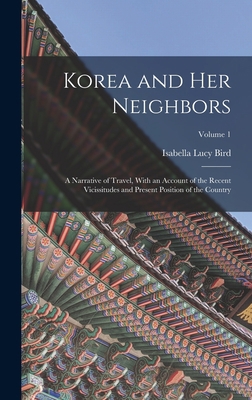 Korea and Her Neighbors: A Narrative of Travel,... 101558599X Book Cover