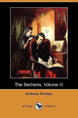 The Bertrams, Volume III (Dodo Press) 1409926087 Book Cover