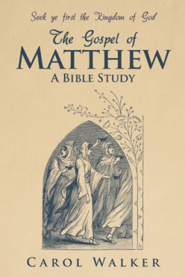 The Gospel of Matthew: A Bible Study 1462724906 Book Cover