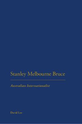 Stanley Melbourne Bruce: Australian Internation... 0826445667 Book Cover