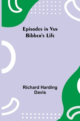 Episodes in Van Bibber's Life 9354842666 Book Cover