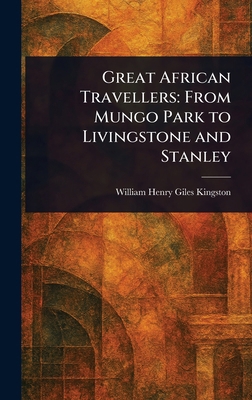 Great African Travellers: From Mungo Park to Li... 1023136481 Book Cover