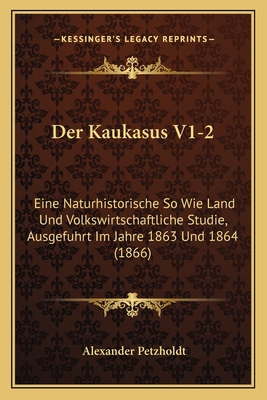 Der Kaukasus V1-2: Eine Naturhistorische So Wie... [German] 116773484X Book Cover