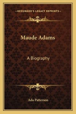 Maude Adams: A Biography 1163080233 Book Cover