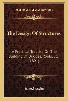 The Design Of Structures: A Practical Treatise ... 1165134330 Book Cover