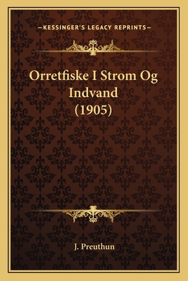 Orretfiske I Strom Og Indvand (1905) [Norwegian] 1168080223 Book Cover