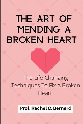 The Art Of Mending A Broken Heart: The Life-Cha... B0BCY996NR Book Cover